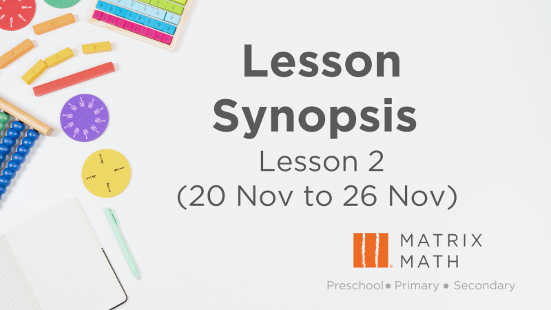 Lesson 2 Synopsis for Primary Math Tuition Singapore | Matrix Math